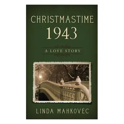 "Christmastime 1943: A Love Story" - "" ("Mahkovec Linda")(Paperback)