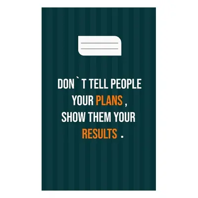 "don`t tell people your plans, show them your results: motivation books, motivational interviewi