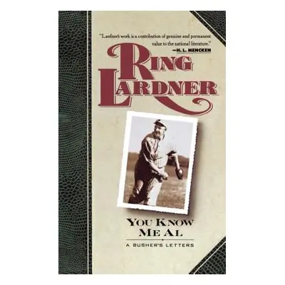 "You Know Me Al: A Busher's Letters" - "" ("Lardner Ring")(Paperback)