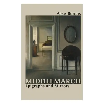 "Middlemarch: Epigraphs and Mirrors" - "" ("Roberts Adam")(Paperback)