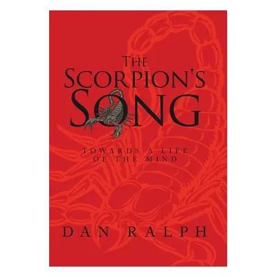 "The Scorpion's Song: Towards a Life of the Mind" - "" ("Ralph Dan")(Pevná vazba)