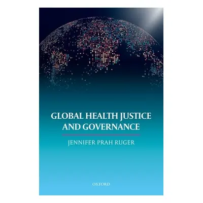 "Global Health Justice and Governance" - "" ("Ruger Prah")(Pevná vazba)