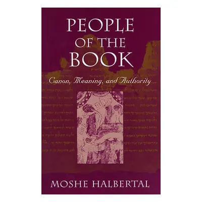 "People of the Book: Canon, Meaning, and Authority" - "" ("Halbertal Moshe")(Paperback)