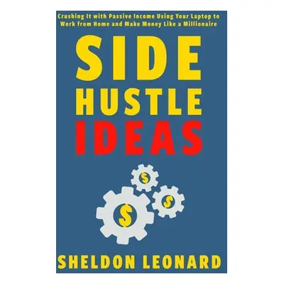 "Side Hustle Ideas: Crushing It with Passive Income Using Your Laptop to Work from Home and Make