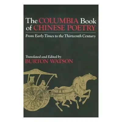 "The Columbia Book of Chinese Poetry: From Early Times to the Thirteenth Century" - "" ("Watson 