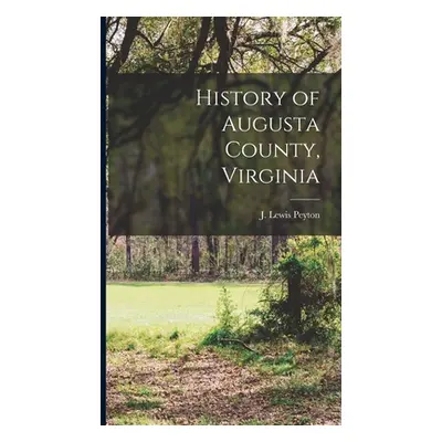 "History of Augusta County, Virginia" - "" ("Peyton J. Lewis (John Lewis) 1824-1")(Pevná vazba)