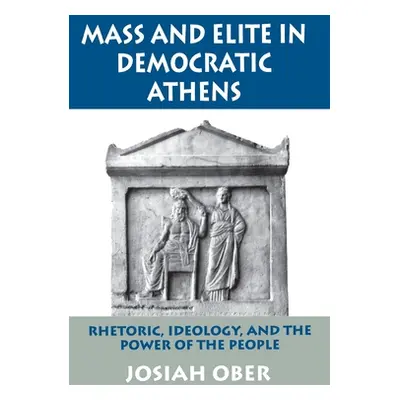 "Mass and Elite in Democratic Athens: Rhetoric, Ideology, and the Power of the People" - "" ("Ob