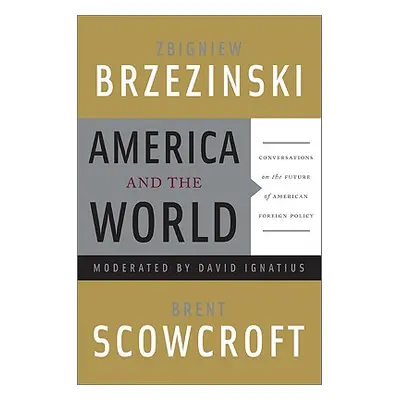 "America and the World: Conversations on the Future of American Foreign Policy" - "" ("Brzezinsk