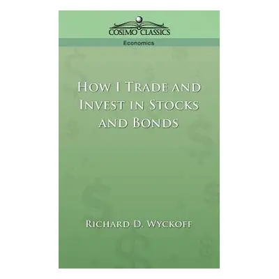 "How I Trade and Invest in Stocks and Bonds" - "" ("Wyckoff Richard D.")(Paperback)