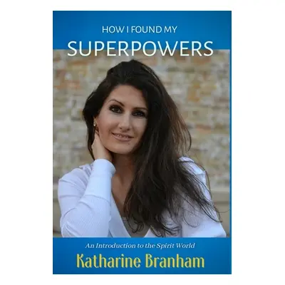 "How I Found My Superpowers" - "" ("Branham Katharine")(Pevná vazba)