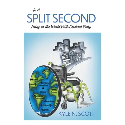 "In A Split Second: Living in the World With Cerebral Palsy" - "" ("Scott Kyle N.")(Paperback)