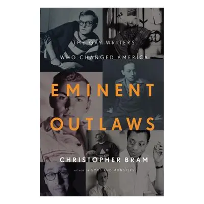 "Eminent Outlaws: The Gay Writers Who Changed America" - "" ("Bram Christopher")(Pevná vazba)