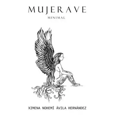 "Mujer Ave minimal: Antologa de vuelos y cadas" - "" ("Avila Hernandez Ximena Nohem")(Paperback)