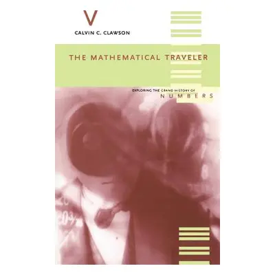 "The Mathematical Traveler: Exploring the Grand History of Numbers" - "" ("Clawson Calvin C.")(P