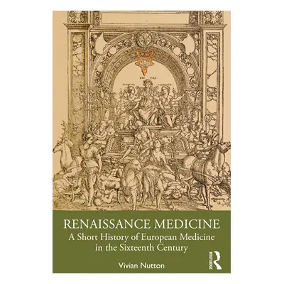 "Renaissance Medicine: A Short History of European Medicine in the Sixteenth Century" - "" ("Nut