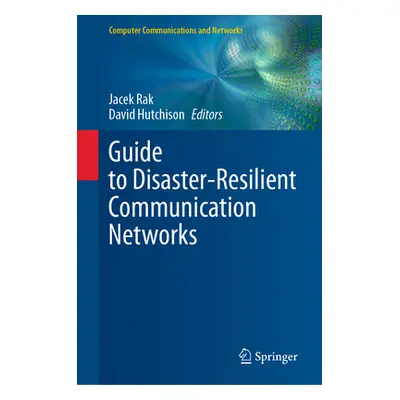 "Guide to Disaster-Resilient Communication Networks" - "" ("Rak Jacek")(Pevná vazba)