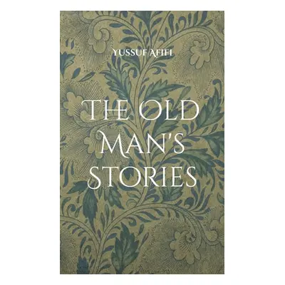 "The Old Man's Stories: A Swedish Novel" - "" ("Afifi Yussuf")(Paperback)