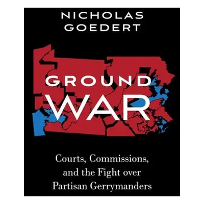 "Ground War: Courts, Commissions, and the Fight Over Partisan Gerrymanders" - "" ("Goedert Nicho