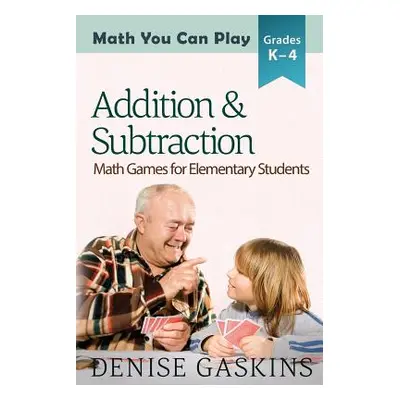 "Addition & Subtraction: Math Games for Elementary Students" - "" ("Gaskins Denise")(Paperback)