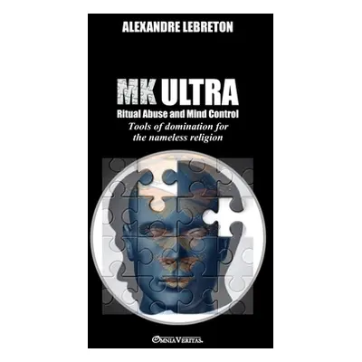 "MK Ultra - Ritual Abuse and Mind Control: Tools of domination for the nameless religion" - "" (