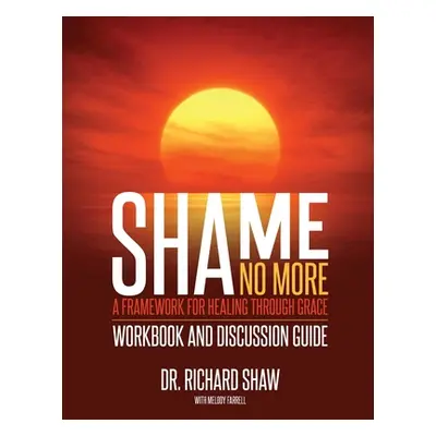 "Shame No More Workbook and Discussion Guide" - "" ("Shaw Richard")(Paperback)