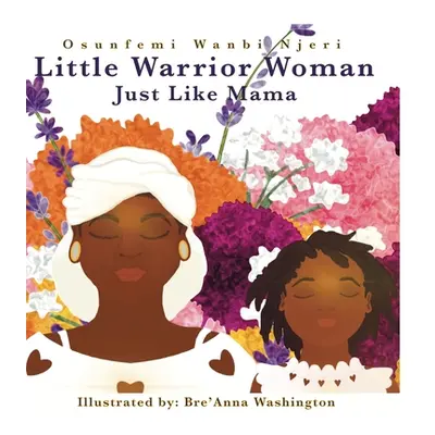 "Little Warrior Woman: Just Like Mama" - "" ("Wanbi Njeri Osunfemi")(Pevná vazba)