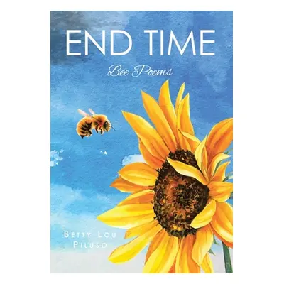 "End Time: Bee Poems" - "" ("Piluso Betty Lou")(Pevná vazba)