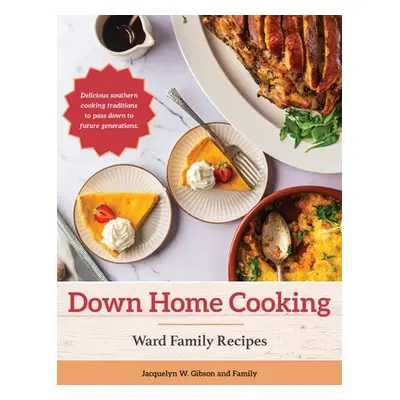 "Down Home Cooking: Ward Family Recipes" - "" ("Gibson Jacquelyn W.")(Pevná vazba)