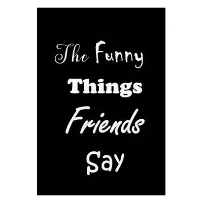 "The Funny Things Friends Say: Quote Memory Book - Handy Carry Around Size - Amusing Interior - 