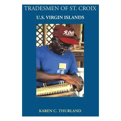 "Tradesmen of St. Croix: U.S. Virgin Islands" - "" ("Thurland Karen C.")(Pevná vazba)