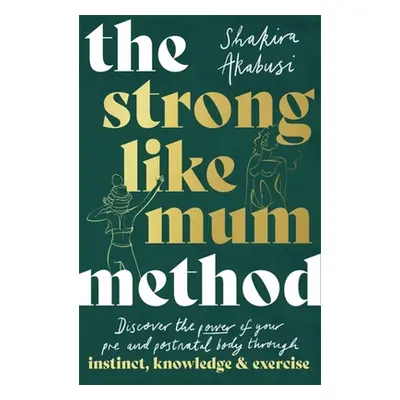 "The Strong Like Mum Method: Awaken the Natural Power of Your Pre and Postnatal Body" - "" ("Aka