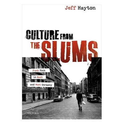 "Culture from the Slums: Punk Rock in East and West Germany" - "" ("Hayton Jeff")(Pevná vazba)