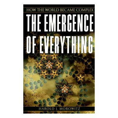 "The Emergence of Everything: How the World Became Complex" - "" ("Morowitz Harold J.")(Paperbac