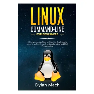 "LINUX Command-Line for Beginners: A Comprehensive Step-by-Step Starting Guide to Learn Linux fr