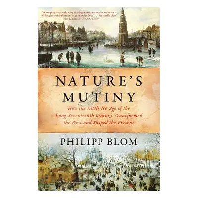 "Nature's Mutiny: How the Little Ice Age of the Long Seventeenth Century Transformed the West an