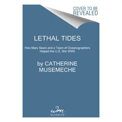 "Lethal Tides: Mary Sears and the Marine Scientists Who Helped Win World War II" - "" ("Musemech