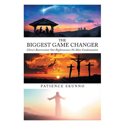 "The Biggest Game Changer: Christ's Resurrection-Our Righteousness-No More Condemnation" - "" ("