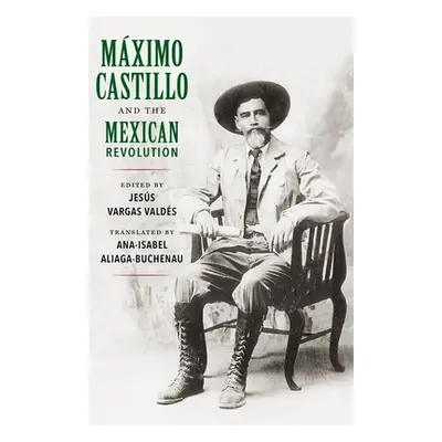 "Mximo Castillo and the Mexican Revolution" - "" ("Valds Jess Vargas")(Paperback)