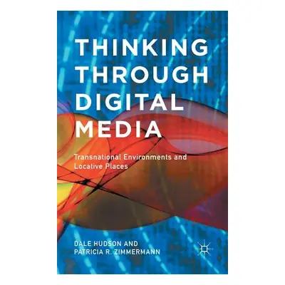 "Thinking Through Digital Media: Transnational Environments and Locative Places" - "" ("Hudson D