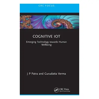 "Cognitive IoT: Emerging Technology towards Human Wellbeing" - "" ("Patra J. P.")(Pevná vazba)