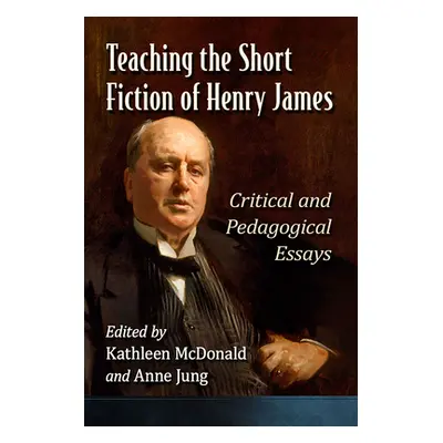 "Teaching the Short Fiction of Henry James: Critical and Pedagogical Essays" - "" ("McDonald Kat