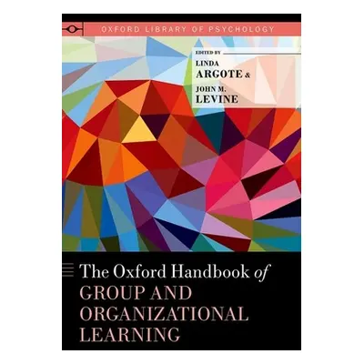 "Oxford Handbook of Group and Organizational Learning" - "" ("Argote Linda")(Pevná vazba)