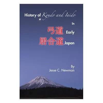 "History of Kyudo and Iaido In Early Japan" - "" ("Newman Jesse C.")(Paperback)