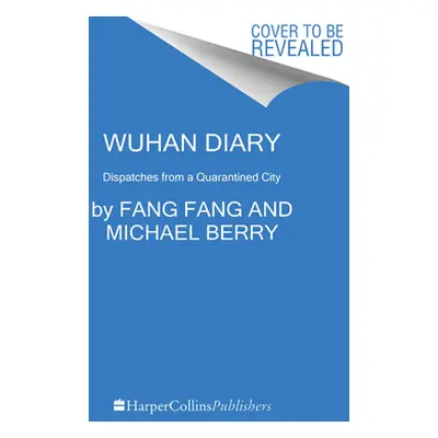 "Wuhan Diary: Dispatches from a Quarantined City" - "" ("Fang Fang")(Paperback)