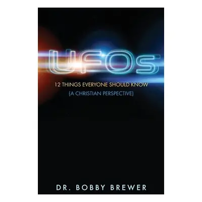 "UFOs: 12 Things Everyone Should Know (A Christian Perspective)" - "" ("Brewer Bobby")(Paperback