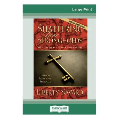 "Shattering Your Strongholds (16pt Large Print Edition)" - "" ("Savard Liberty")(Paperback)