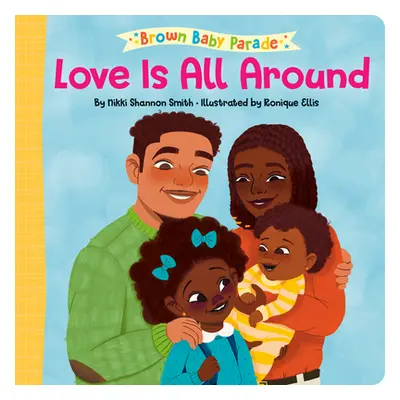 "Love Is All Around" - "" ("Smith Nikki Shannon")(Board Books)