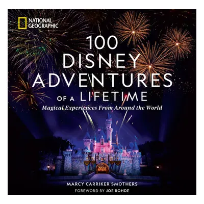 "100 Disney Adventures of a Lifetime: Magical Experiences from Around the World" - "" ("Smothers