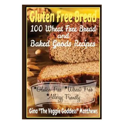 "Gluten Free Bread: 100 Wheat Free Bread and Baked Goods Recipes: Gluten Free Cookbook" - "" ("M