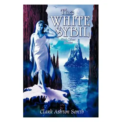 "The White Sybil and Other Stories" - "" ("Smith Clark Ashton")(Paperback)